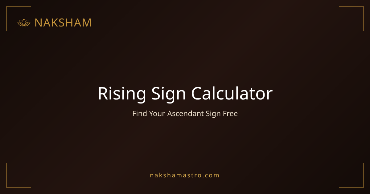Rising Sign Calculator — Find Your Ascendant Sign Free | Naksham
