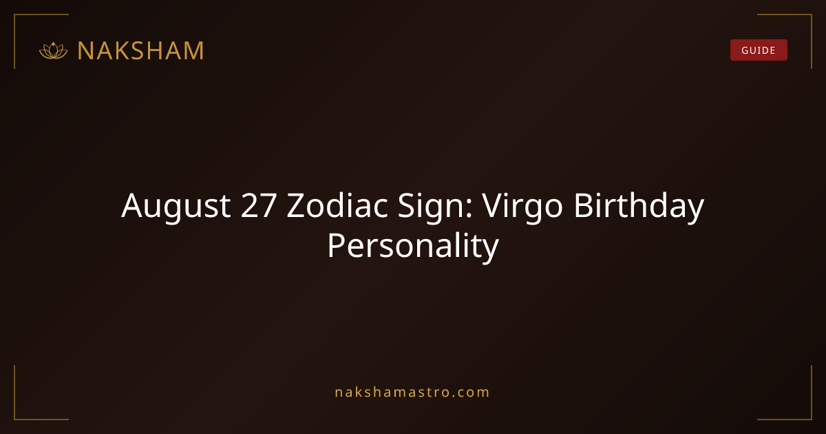 August 27 Zodiac Sign: Virgo Birthday Personality | Naksham