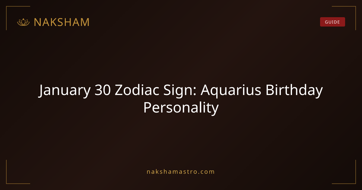 January 30 Zodiac Sign: Aquarius Birthday Personality | Naksham