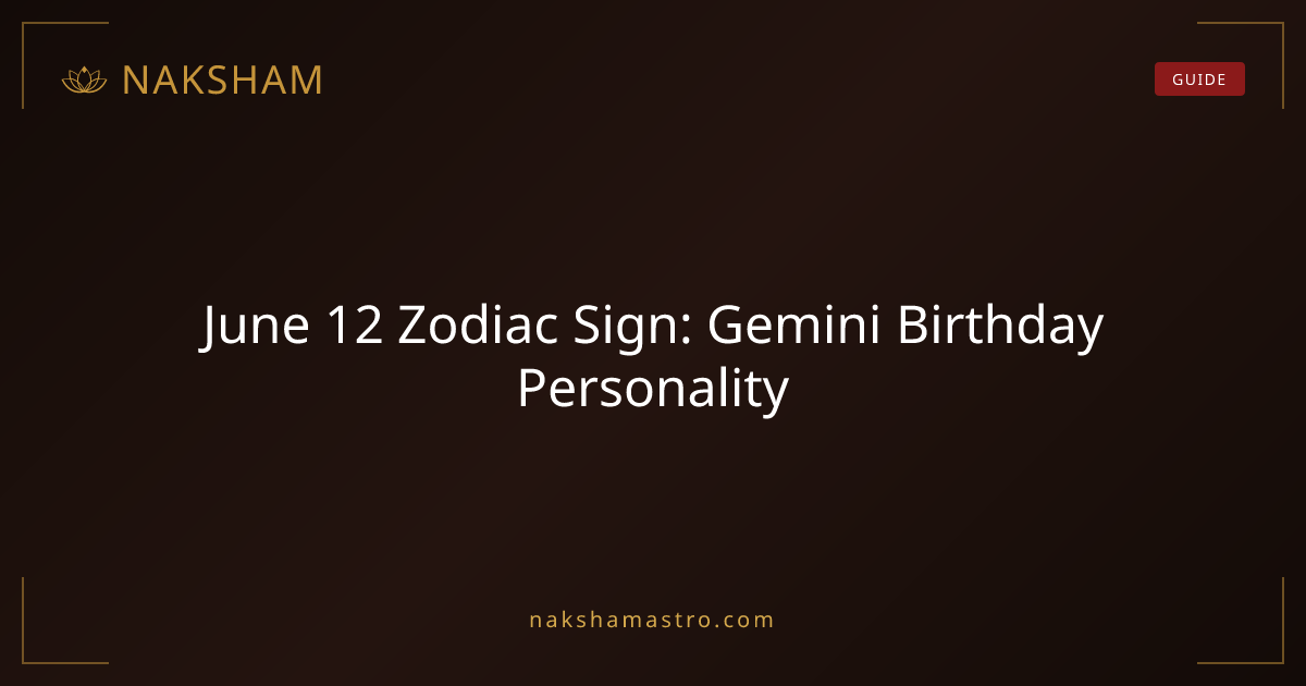 June 12 Zodiac Sign: Gemini Birthday Personality | Naksham