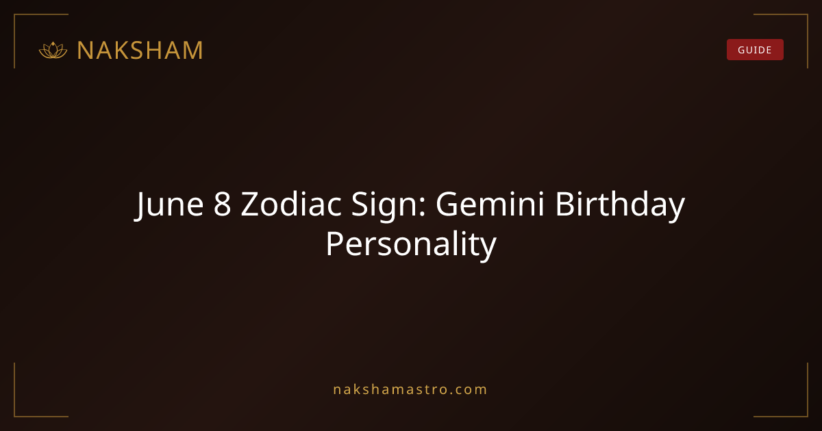 June 8 Zodiac Sign: Gemini Birthday Personality | Naksham
