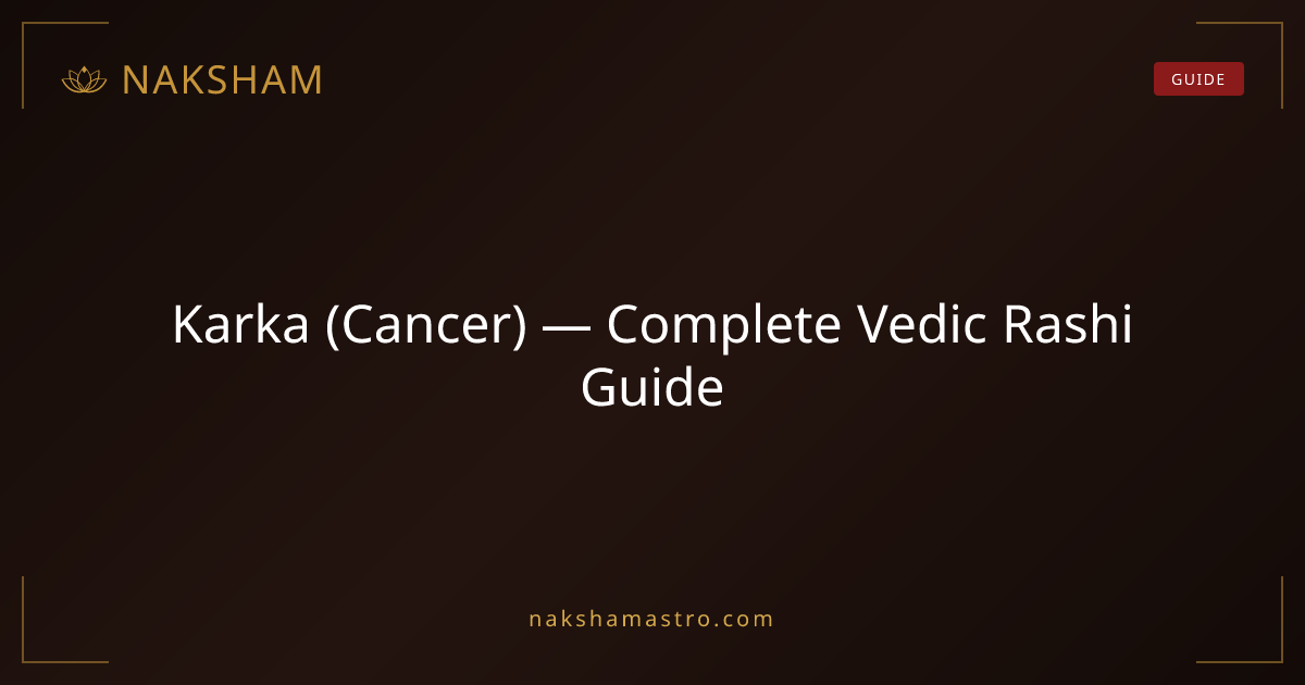 Karka (Cancer) — Complete Vedic Rashi Guide | Naksham