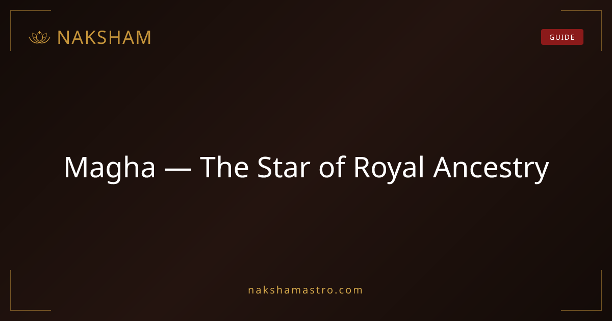 Magha — The Star of Royal Ancestry | Naksham