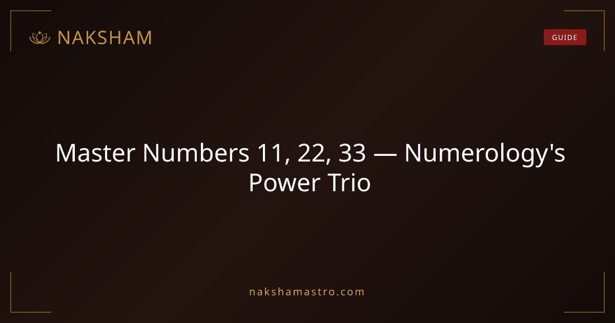 Master Numbers 11, 22, 33 — Numerology's Power Trio | Naksham