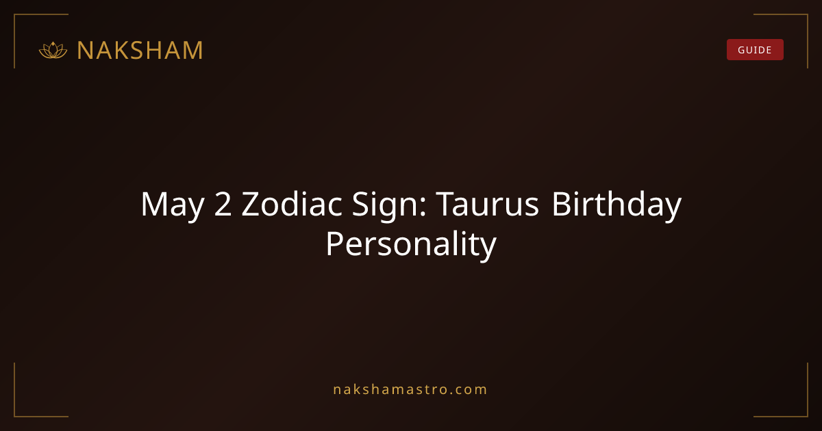 May 2 Zodiac Sign: Taurus Birthday Personality | Naksham