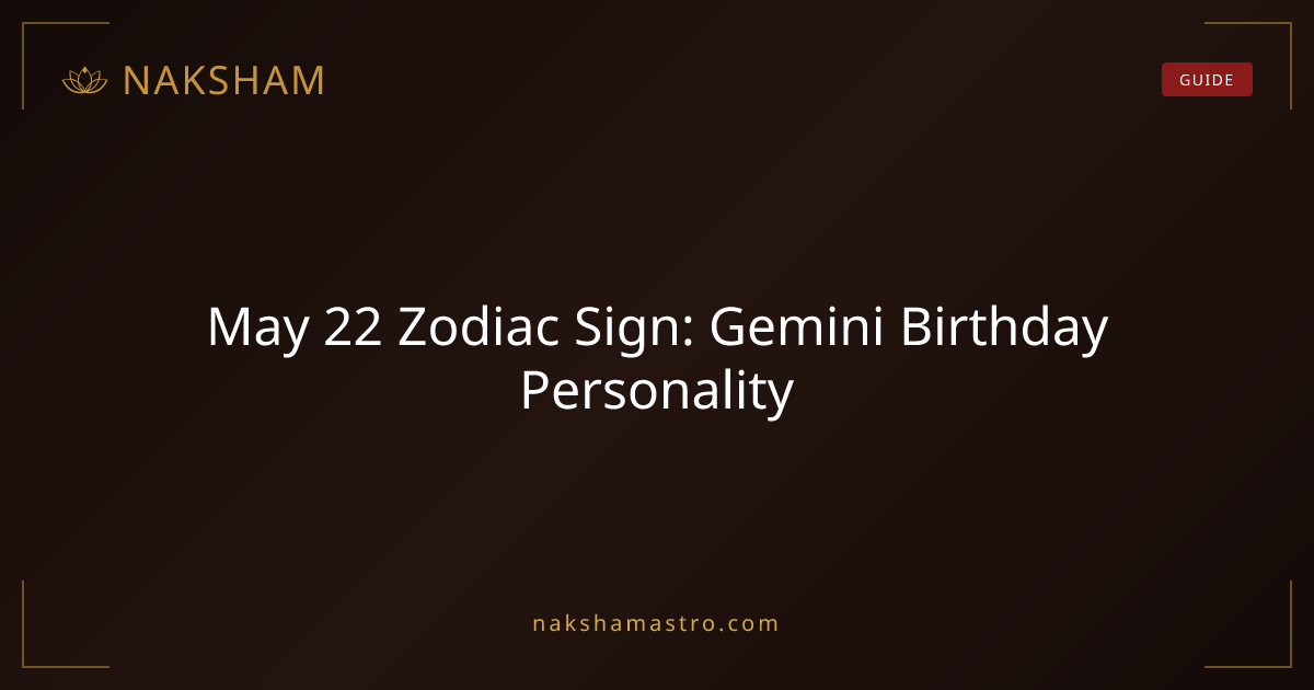 May 22 Zodiac Sign: Gemini Birthday Personality | Naksham