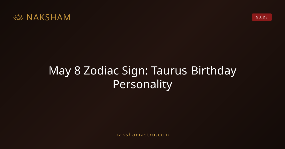 May 8 Zodiac Sign: Taurus Birthday Personality | Naksham