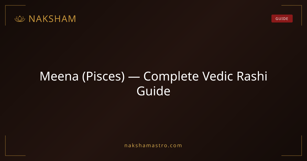 Meena (Pisces) — Complete Vedic Rashi Guide | Naksham