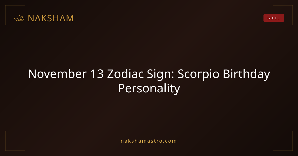 November 13 Zodiac Sign: Scorpio Birthday Personality | Naksham