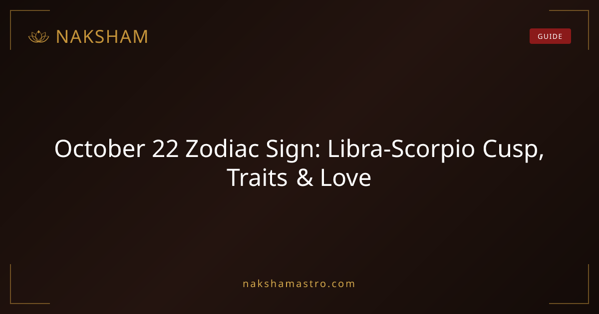 October 22 Zodiac Sign: Libra-Scorpio Cusp, Traits & Love | Naksham