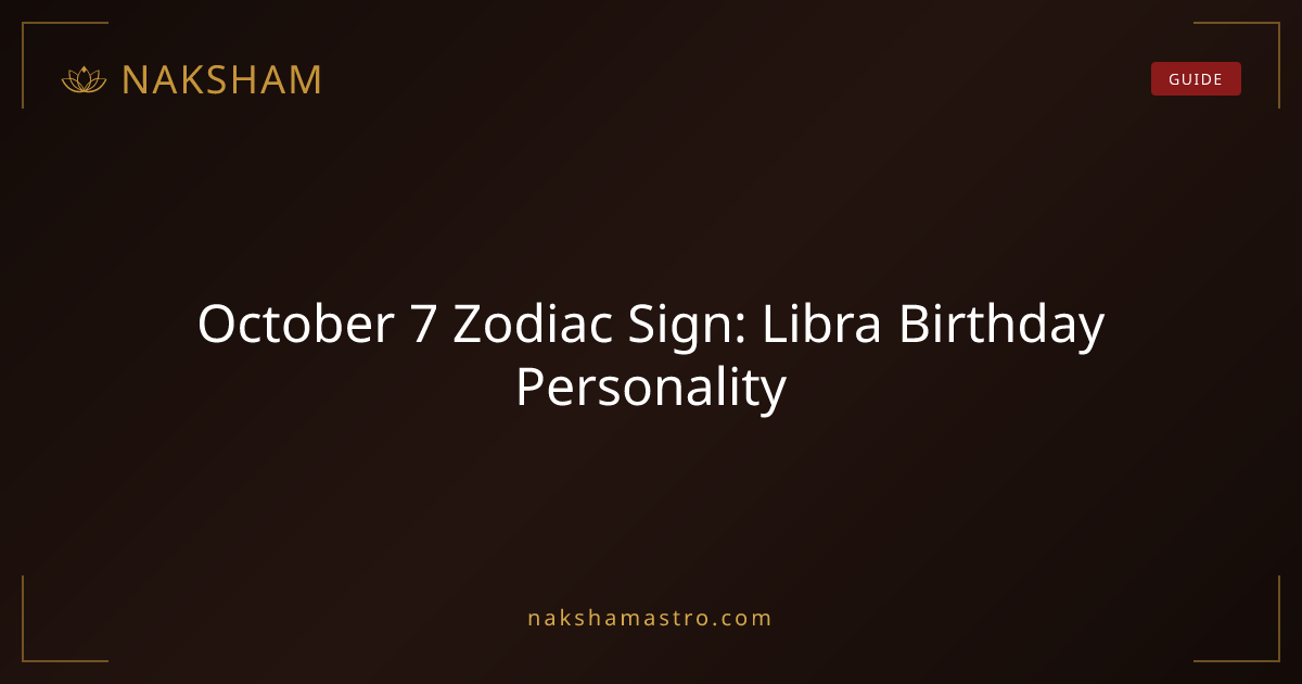 October 7 Zodiac Sign: Libra Birthday Personality | Naksham