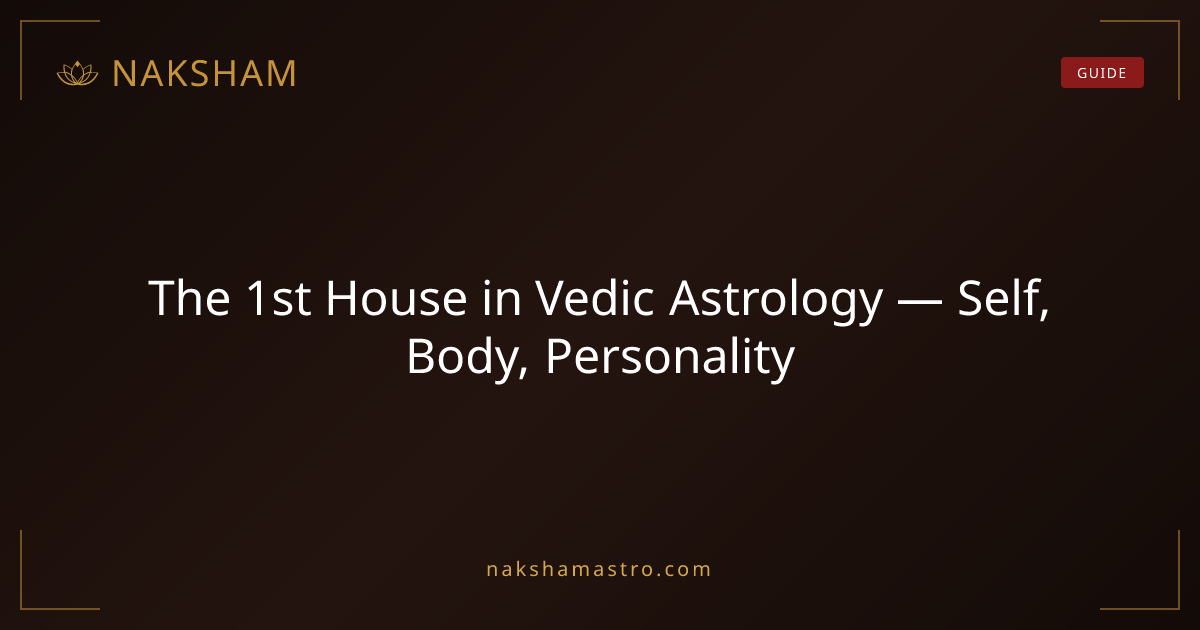 The 1st House in Vedic Astrology — Self, Body, Personality | Naksham