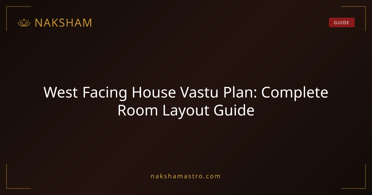 West Facing House Vastu Plan: Complete Room Layout Guide | Naksham
